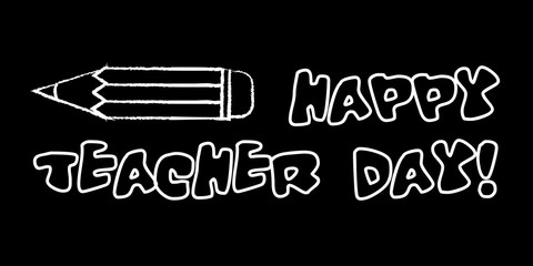 Happy teacher day banner. White chalk outline on blackboard style. Vector illustration with greeting text.