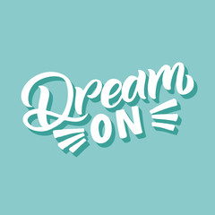 Obraz premium Hand drawn lettering card. The inscription: Dream on. Perfect design for greeting cards, posters, T-shirts, banners, print invitations.
