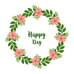 Vector illustration lettering happy day with beauty of green leafy flowers frames blooms