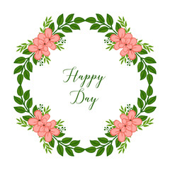 Vector illustration lettering happy day with beauty of green leafy flowers frames blooms