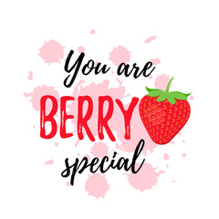 You are berry special. Vector. Quote with strawberry. Funny strawberry pun. Cute font design. Love slogan. Saying on white background. It can be used for t-shirt, card print, poster, mug, phone case.
