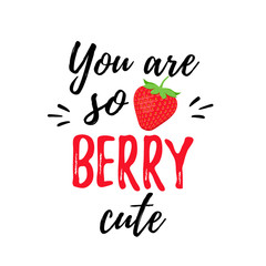 Quote with strawberry. You are berry cute. Vector. Cute font design. Funny strawberry slogan. Love pun. Saying on white background. It can be used for t-shirt, card print, poster, mug, phone case etc.