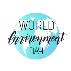 World Environment Day. Vector illustration with globe and hand made lettering 