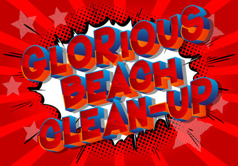 Glorious Beach Clean-up - Vector illustrated comic book style phrase on abstract background.