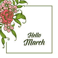 Vector illustration various lettering hello march with leaf flower frame