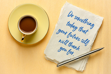 do something today that your future self ...