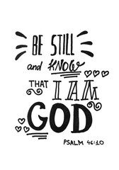 Be still and know that I am God - black Bible quote text, calligraphy lettering isolated on white