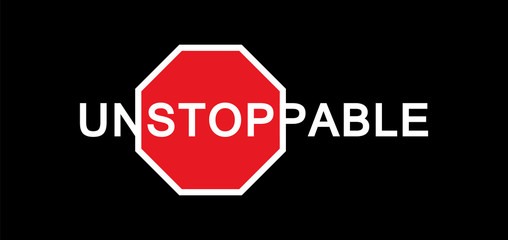 Unstoppable - text with and traffic sign Stop. Negative space, active sport, modern Fashion typography slogan for t-shirt and clothing graphic vector print. Unstoppable - illustration