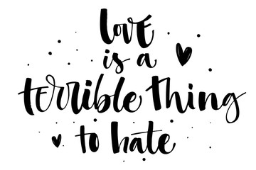Love is a terrible thing to hate. Gay Pride isolated simple black calligraphy phrase with hearts and dots decor.