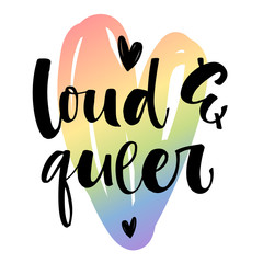 Loud and Queer. Gay Pride text quote on colorful gay rainbow heart background
