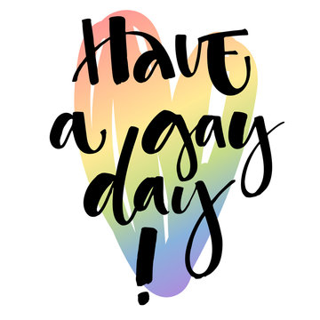 Have a Gay day! Pride text quote on colorful gay rainbow heart background