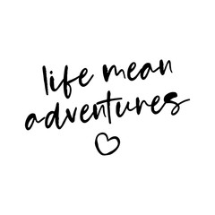 life mean adventures - lovely lettering calligraphy quote. Handwritten wisdom greeting card. Motivation poster. Modern vector design.