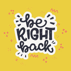 Be Right Back hand lettering phrase