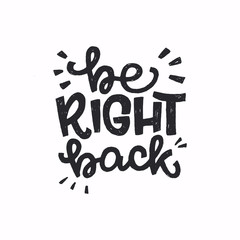 Be Right Back hand lettering phrase