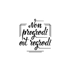 Non progredi est regredi. Vector illustration with handwritten phrase in Latin. Lettering.