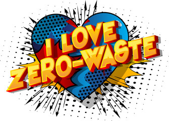 I Love Zero-Waste - Vector illustrated comic book style phrase on abstract background.I Love Zero-Waste - Vector illustrated comic book style phrase on abstract background.