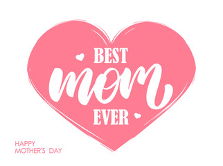 Handwritten modern lettering composition of Best Mom Ever on pink heart background