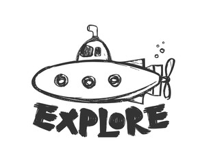 Hand drawn cartoon submarine with lettering of Explore on white background.