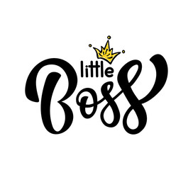 Hand sketched Little Boss. Vector lettering typography. Illustration with inscription and crown. Poster design.