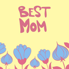 Happy Mother's Day. Vector template with blue flowers border and hand drawn pink Best mom lettering isolated on yellow background. Design element for greeting card, poster, banner, other design