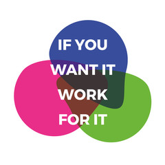 If you want it work for it. Motivational inspiring quote. Vector typographi