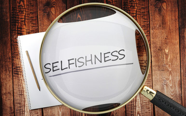 Study, learn and explore selfishness - pictured as a magnifying glass enlarging word selfishness, symbolizes analyzing, inspecting and researching the meaning of selfishness, 3d illustration - obrazy, fototapety, plakaty