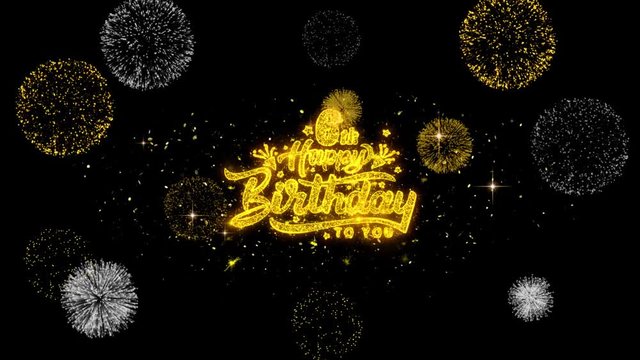 6th Happy Birthday Golden Greeting Text Appearance Blinking Particles with Golden Fireworks Display 4K for Greeting card, Celebration, Invitation, calendar, Gift, Events, Message, Holiday, Wishes .