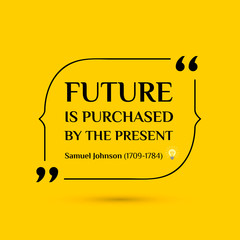Vector inspirational motivational quote. Future is purchased by the present.