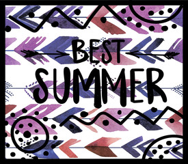 Best summer. Card, poster, print on a T-shirt. Stylish hand-written text and arrows pattern. The texture of the paint. Bright, multi-colored pattern.