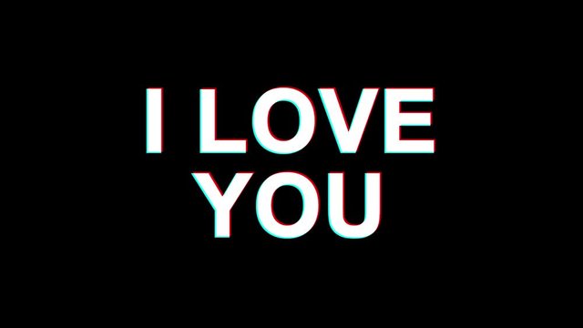 I LOVE YOU Glitch Text Abstract Vintage Twitched 4K Loop Motion Animation . Black Old Retro Digital TV Glitch Effect Including Twitch, Noise, VHS, Distortion.