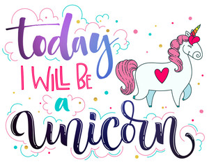 Today I Will Be a Unicorn hand drawn galaxy space and pink colors lettering and modern calligraphy text with cute doodle cartoon Unicorn illustration.