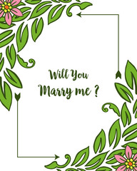 Vector illustration invitation card will you marry me for green leafy flower frames bloom