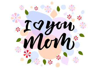 I love you mom hand drawn lettering
