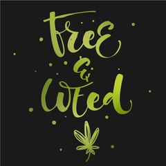Free and Weed - Weed legalize hand drawn modern calligraphy phrase.