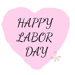 Happy Labor day text on the pink heart with white background. Holiday. Clean and bright illustration.