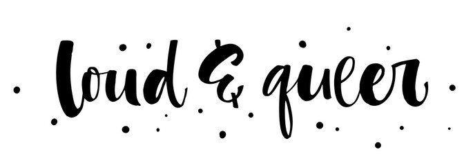 Loud and Queer. Gay Pride isolated simple black calligraphy phrase with dots decor.