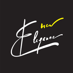 New elegance - inspire and motivational quote. Hand drawn beautiful lettering. Print for inspirational poster, t-shirt, bag, cups, card, flyer, sticker, badge. Elegant calligraphy vector sign