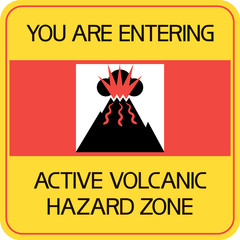 You are entering active volcanic hazard zone. A poster with a warning about a dangerous natural phenomenon in a mountain   environment.