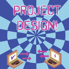 Conceptual hand writing showing Project Design. Concept meaning process of creating or improving a product for clients needs Arrow Icons Between Two Laptop Currency Sign and Check Icons