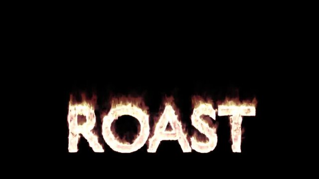 Animated burning or engulf in flames all caps text Roast. Isolated and against black background, mask included. Fire has transparency.