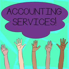 Word writing text Accounting Services. Business photo showcasing analyze financial transactions of a business or a demonstrating Multiracial Diversity Hands Raising Upward Reaching for Colorful Big