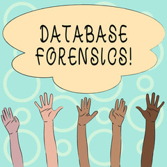 Conceptual hand writing showing Database Forensics. Concept meaning identifying transactions within a database system Multiracial Hands Raising Up Reaching for Colorful Big Cloud
