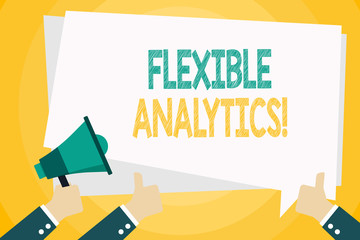 Text sign showing Flexible Analytics. Business photo text changing marketplace focused on valuebased care Hand Holding Megaphone and Other Two Gesturing Thumbs Up with Text Balloon