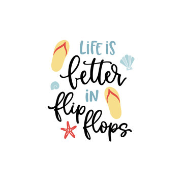 Life is better in flip flops. Hand-lettering quote card with starfish and sea shells illustration. Vector hand drawn inspirational quote. Calligraphic poster, shirt design. Vacation, beach and summer