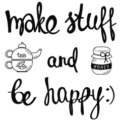 Make stuff and be happy. Inspirational quote. Hand drawn calligraphy lettering. Break time.