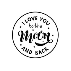 I love you to the moon and back - Hand written lettering phrase.