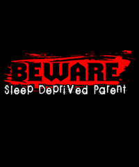 Beware sleep deprived parent