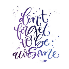 Don't forget to be awesome phrase. Motivation bright hand drawn moderm calligraphy quote.