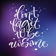 Don't forget to be awesome phrase. Motivation bright hand drawn moderm calligraphy quote.