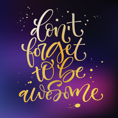 Fototapeta na wymiar Don't forget to be awesome phrase. Motivation bright hand drawn moderm calligraphy quote.